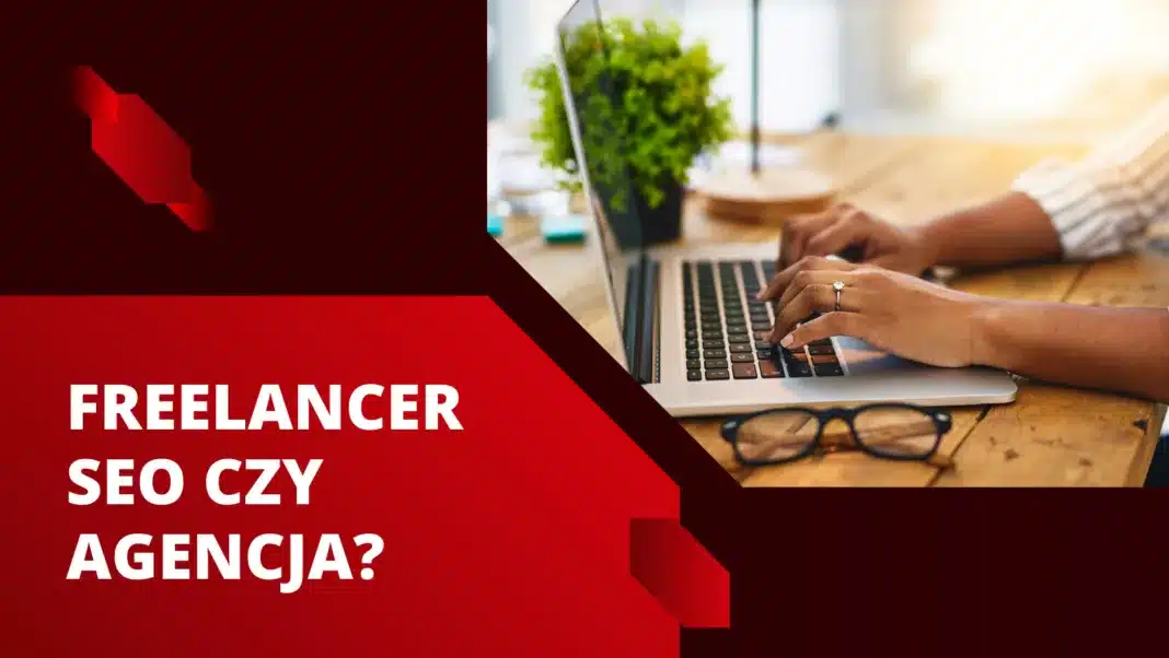 freelancer seo czy agencja